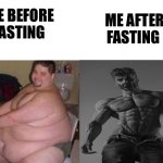 fat man vs chad | ME AFTER FASTING; ME BEFORE FASTING | image tagged in fat man vs chad,fasting,funny memes,relatable memes,fitness,memes | made w/ Imgflip meme maker