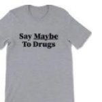 say maybe to drugs