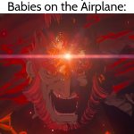 Shut your waaah up! | Nobody:
Babies on the Airplane: | image tagged in memes,funny,babies,airplane | made w/ Imgflip meme maker