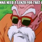 Gnna need a senzu