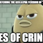 they ruined a classic baldi song | ME AFTER WATCHING THE GEN ALPHA VERSION OF "YOU'RE MINE"; *DIES OF CRINGE* | image tagged in gifs,memes | made w/ Imgflip video-to-gif maker