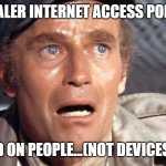 A popular web proxy solution | ZSCALER INTERNET ACCESS POLICY:; IT'S BASED ON PEOPLE...(NOT DEVICES)  PEOPLE! | image tagged in heston it's people,work,zscaler,proxy,it | made w/ Imgflip meme maker
