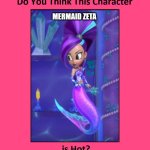 do you think mermaid zeta is hot ? | MERMAID ZETA | image tagged in do you think this character is hot,mermaid,nick jr,nickelodeon,cartoons,hot girl | made w/ Imgflip meme maker