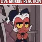live moxxie reaction