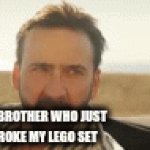 Lego set incident | ME ABOUT TO THROW 
HIM OUT A WINDOW; MY BROTHER WHO JUST 
BROKE MY LEGO SET | image tagged in gifs,funny,brothers,lego,violence | made w/ Imgflip video-to-gif maker