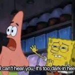 Patrick it's too dark