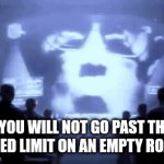 "Traffic police", where traffic? | "YOU WILL NOT GO PAST THE SPEED LIMIT ON AN EMPTY ROAD" | image tagged in gifs,memes,road,speed limit,police,1984 | made w/ Imgflip video-to-gif maker