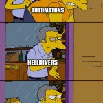Helldivers 2 meme | HELLDIVERS; AUTOMATONS; HELLDIVERS; HELL DIVERS; AUTOMATONS | image tagged in moe throws barney,helldivers,helldivers2,memes,simpsons | made w/ Imgflip meme maker