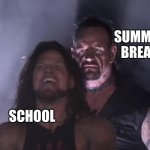 and you make plans long before it arrives | SUMMER BREAK; SCHOOL | image tagged in undertaker,memes,relatable | made w/ Imgflip meme maker