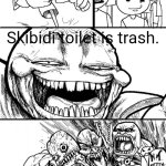 Skibidi Toilet Is Trash. | Hey 5 year olds! Skibidi toilet is trash. Every 5 year old in existence | image tagged in memes,hey internet,helianthus,brainrot,skibidi toilet is trash,why | made w/ Imgflip meme maker