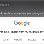So you know how some sins are unforgivable? | how to block imgflip from my students devices | image tagged in so you know how some sins are unforgivable,tsk | made w/ Imgflip meme maker