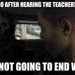 Ghost MW2 Stare | ME AND BRO AFTER HEARING THE TEACHERS DOG DIED; ITS NOT GOING TO END WELL | image tagged in ghost mw2 stare | made w/ Imgflip meme maker
