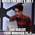 nat 1 -2 | WHEN YOU ROLL A NAT 1; AND REALIZE YOUR MODIFIER IS -2 | image tagged in shocked d d player,dnd | made w/ Imgflip meme maker