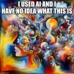 NO WAYYY | I USED AI AND I HAVE NO IDEA WHAT THIS IS | image tagged in no wayyy | made w/ Imgflip meme maker