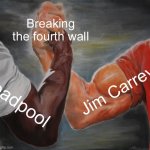 The hell is this true | Breaking the fourth wall; Jim Carrey; Deadpool | image tagged in memes,epic handshake,reality | made w/ Imgflip meme maker
