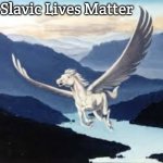 pegasus | Slavic Lives Matter | image tagged in pegasus,slavic | made w/ Imgflip meme maker