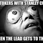 Frfr tho | TIK TOKERS WITH STANLEY CUPS; WHEN THE LEAD GETS TO THEM | image tagged in outer limits mutant | made w/ Imgflip meme maker