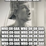 Emo singer | NEXT, I'M GOING TO SING A MEDLEY OF UPBEAT SONGS FROM EVERY COMMERCIAL. AHEM.... WHO-OH-OAH, WHO-OH-OH-OAH,
 WHO-OH-OAH, WHO-OH-OH-OAH,
 WHO-OH-OAH, WHO-OH-OH-OAH,
WHO-OH-OAH, WHO-OH-OH-OAH,
 WHO-OH-OAH, WHO-OH-OH-OAH,
WHO-OH-OAH, 
WHO-OH-OH-OAH | image tagged in emo singer | made w/ Imgflip meme maker