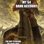 Based on true events | MY $4 BANK ACCOUNT; THE GUY STEALING MY BANK INFO FOR A $119 PURCHASE | image tagged in small knight giant knight | made w/ Imgflip meme maker