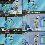 Original Disney Movies | Disney movie; That's live action; And that's not a remake. | image tagged in daring today aren't we squidward | made w/ Imgflip meme maker