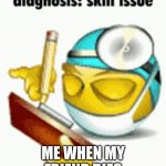 hi | ME WHEN MY FRIEND DIES | image tagged in diagnosis | made w/ Imgflip meme maker