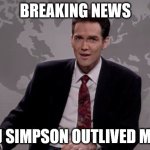 Norm MacDonald Weekend Update | BREAKING NEWS; OJ SIMPSON OUTLIVED ME! | image tagged in norm macdonald weekend update | made w/ Imgflip meme maker