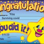 U survived | You; Surviving covid; 5-5-23; Me | image tagged in memes,happy star congratulations | made w/ Imgflip meme maker