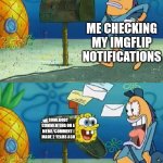 SpongeBob surprising mailman | ME CHECKING MY IMGFLIP NOTIFICATIONS; SOMEBODY COMMENTING ON A MEME/COMMENT I MADE 2 YEARS AGO | image tagged in spongebob surprising mailman,memes,funny | made w/ Imgflip meme maker