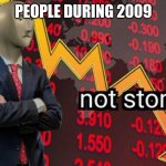 Not stonks | PEOPLE DURING 2009 | image tagged in not stonks | made w/ Imgflip meme maker