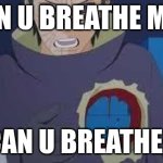 he cant breateh | CAN U BREATHE MAN; CAN U BREATHE? | image tagged in obito uchiha no pain no heart no love | made w/ Imgflip meme maker