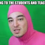 STFU by pink guy | PLAY THIS SONG TO THE STUDENTS AND TEACHER YOU HATE | image tagged in pink guy stfu,stfu,dumbass students,stupid students,kys,meme | made w/ Imgflip meme maker