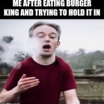 I think I'm gonna be sick from that Burger King | ME AFTER EATING BURGER KING AND TRYING TO HOLD IT IN | image tagged in gifs,memes,relatable,funny,burger king,suffering | made w/ Imgflip video-to-gif maker