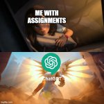 Overwatch Mercy Meme | ME WITH ASSIGNMENTS | image tagged in overwatch mercy meme | made w/ Imgflip meme maker