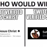 Atheist but i still made this joke bc i thought it was funny | TWITTER VERIFIED SATAN; YOUTUBE VERIFIED JESUS CHRIST | image tagged in memes,who would win | made w/ Imgflip meme maker