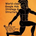 Achilles heel of Google Ads | World-class
Google Ads
Strategy & 
Structure; Spelling and 
  Grammar error
   in the ads | image tagged in achilles heel fixed textboxes,google ads,dank memes,funny memes | made w/ Imgflip meme maker