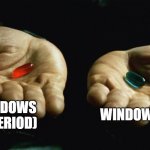comment if you got the good one | WINDOWS + (PERIOD); WINDOWS + L | image tagged in red pill blue pill | made w/ Imgflip meme maker