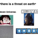 *There is a threat on earth* | HELLDIVERS | image tagged in there is a threat on earth | made w/ Imgflip meme maker