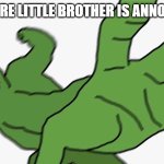 HIT THE CHILD | POV: YOU'RE LITTLE BROTHER IS ANNOYING YOU | image tagged in pepe pov | made w/ Imgflip meme maker