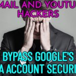 Gmail And YouTube Hackers Bypass Google's Account Security | GMAIL AND YOUTUBE
HACKERS; BYPASS GOOGLE'S 2FA ACCOUNT SECURITY | image tagged in first world problems business man,google,gmail,youtube,breaking news,hackers | made w/ Imgflip meme maker