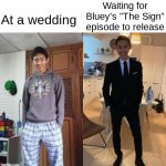 So excited for it! | Waiting for Bluey's "The Sign" episode to release; At a wedding | image tagged in pjs vs tuxedo | made w/ Imgflip meme maker