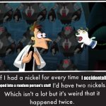 And somehow they both have not-so-perfect English (one more than the other) | I accidentally got; roped into a random person's stuff | image tagged in doof if i had a nickel | made w/ Imgflip meme maker