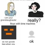 Time machine | i am your granddaughauter; really? ok; do not upvote beg when you sign in to imgflip | image tagged in time machine,not upvote begging | made w/ Imgflip meme maker