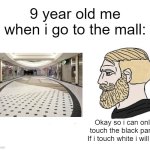 Always that thing at the mall | 9 year old me when i go to the mall:; Okay so i can only touch the black parts. If i touch white i will die | image tagged in soyboy vs yes chad,relatable,tiles,black,yes chad | made w/ Imgflip meme maker