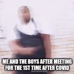 Me and the boys after covid | ME AND THE BOYS AFTER MEETING FOR THE 1ST TIME AFTER COVID | image tagged in gifs,fun,gaming,food,cats,politics | made w/ Imgflip video-to-gif maker