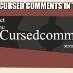Meet the cursed comments stream | PUT CURSED COMMENTS IN THIS | image tagged in meet the cursed comments stream by ninjakiller111113 | made w/ Imgflip meme maker