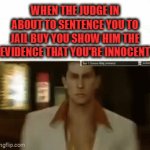 Judge | WHEN THE JUDGE IN ABOUT TO SENTENCE YOU TO JAIL BUY YOU SHOW HIM THE EVIDENCE THAT YOU'RE INNOCENT | image tagged in gifs,memes | made w/ Imgflip video-to-gif maker
