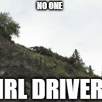 driver off cliff | NO ONE; GIRL DRIVERS | image tagged in gifs,stupid,funny,fun | made w/ Imgflip video-to-gif maker