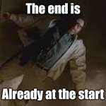 ;_; | The end is; Already at the start | image tagged in walter white death,sad,napoleon,breaking bad,cry,what will we do | made w/ Imgflip meme maker