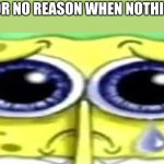 does this happen to anyone else | MY BRAIN FOR NO REASON WHEN NOTHING HAPPENS | image tagged in ui,uhj,nyu,thg,b,rytdr | made w/ Imgflip meme maker