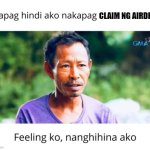 Airdrop Pinoy | CLAIM NG AIRDROP | image tagged in nanghihina ako | made w/ Imgflip meme maker